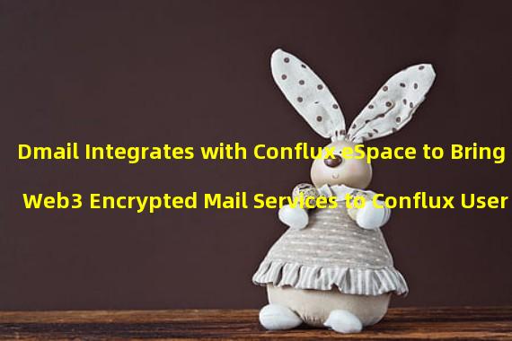 Dmail Integrates with Conflux eSpace to Bring Web3 Encrypted Mail Services to Conflux Users