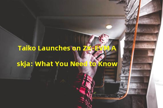 Taiko Launches on ZK-EVM Askja: What You Need to Know