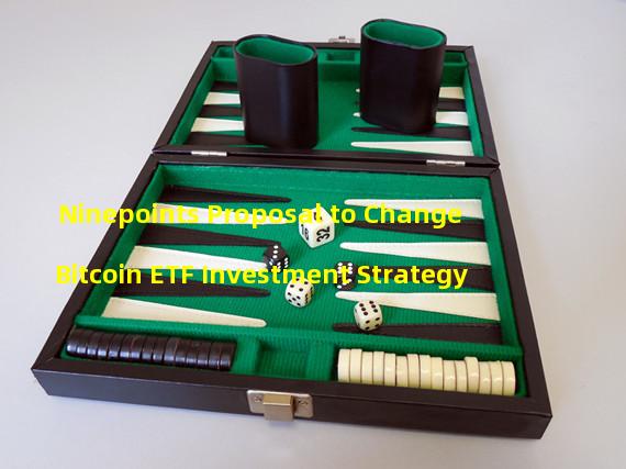 Ninepoints Proposal to Change Bitcoin ETF Investment Strategy
