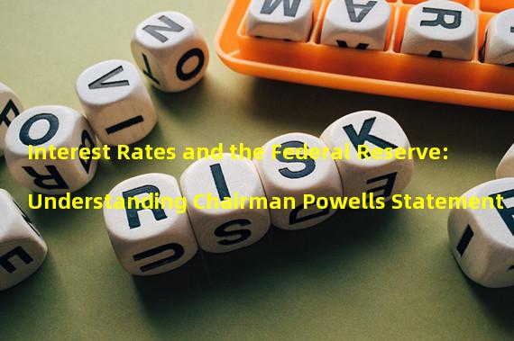 Interest Rates and the Federal Reserve: Understanding Chairman Powells Statement