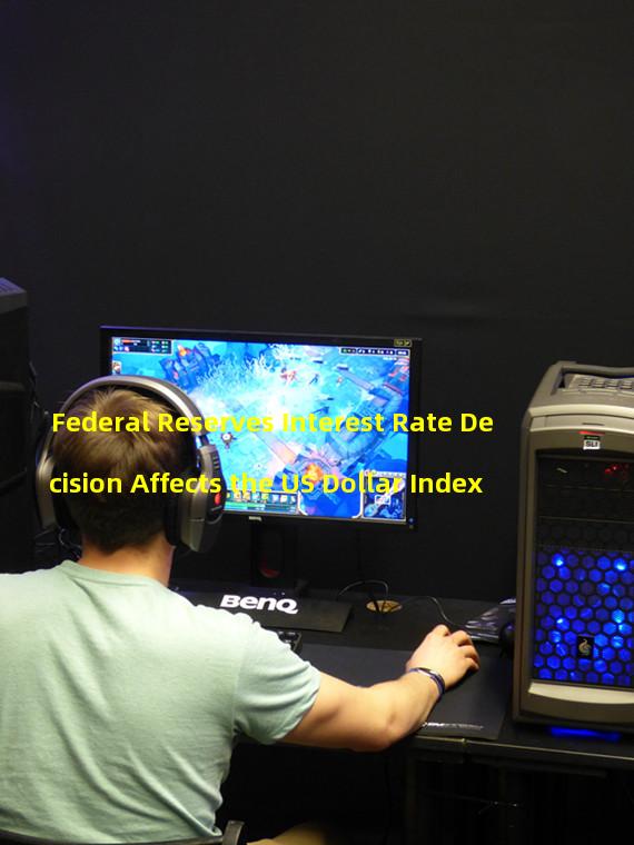 Federal Reserves Interest Rate Decision Affects the US Dollar Index