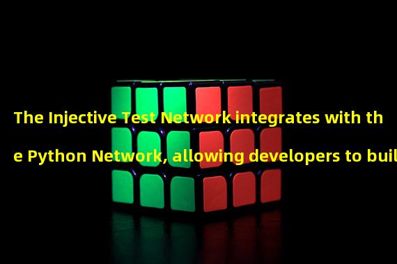 The Injective Test Network integrates with the Python Network, allowing developers to build DApps to access agency data
