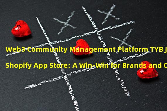 Web3 Community Management Platform TYB Joins Shopify App Store: A Win-Win for Brands and Customers