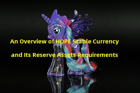 An Overview of HOPE Stable Currency and Its Reserve Assets Requirements