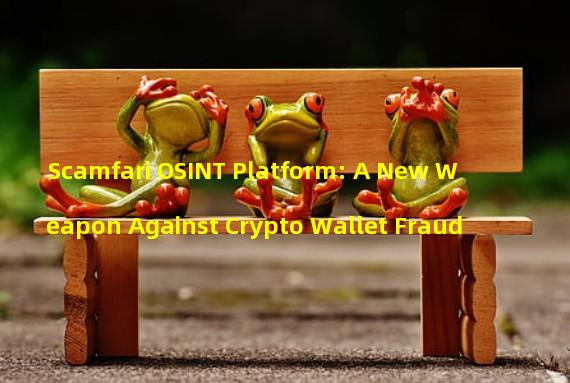 Scamfari OSINT Platform: A New Weapon Against Crypto Wallet Fraud