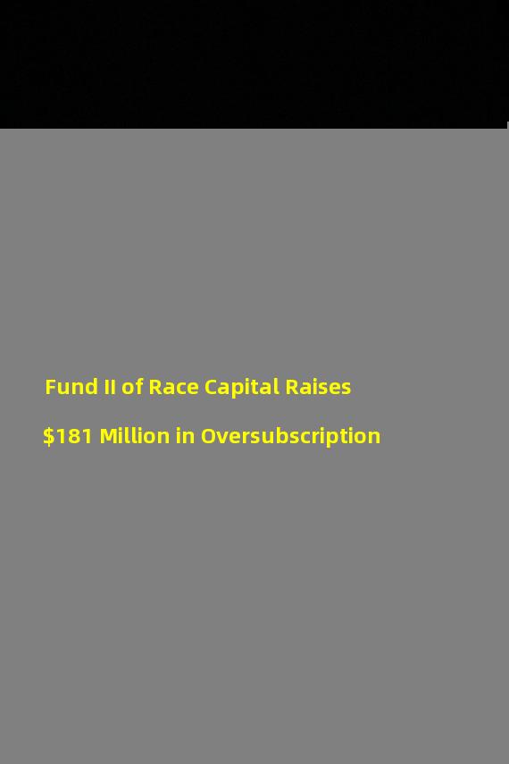 Fund II of Race Capital Raises $181 Million in Oversubscription