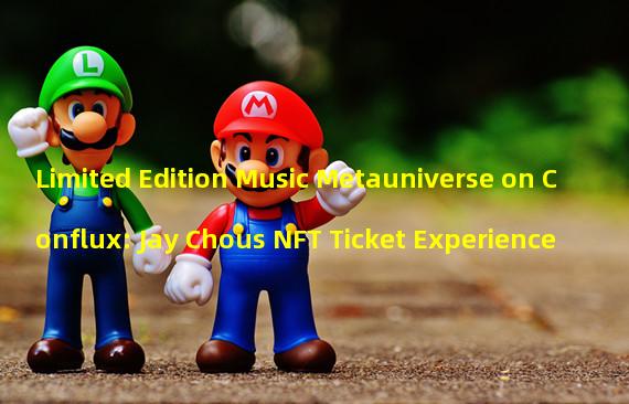 Limited Edition Music Metauniverse on Conflux: Jay Chous NFT Ticket Experience