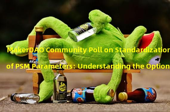 MakerDAO Community Poll on Standardization of PSM Parameters: Understanding the Options