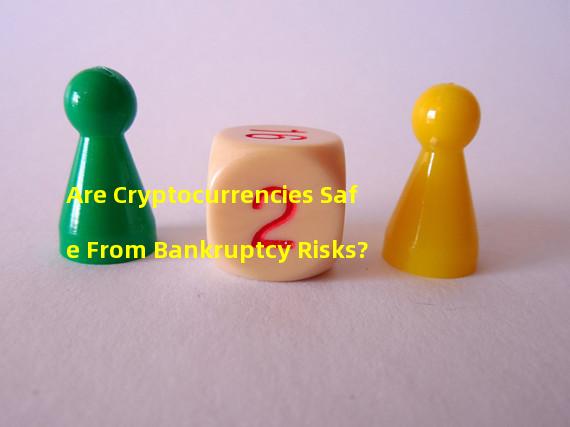 Are Cryptocurrencies Safe From Bankruptcy Risks?