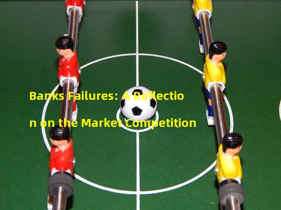 Banks Failures: A Reflection on the Market Competition