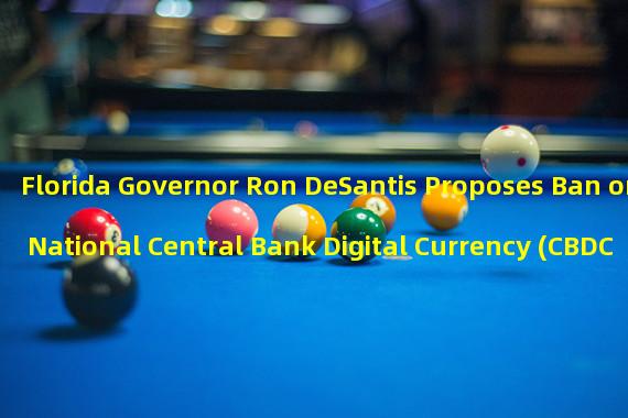 Florida Governor Ron DeSantis Proposes Ban on National Central Bank Digital Currency (CBDC)