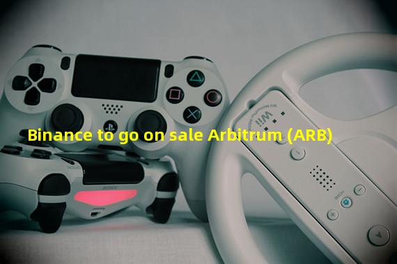 Binance to go on sale Arbitrum (ARB)