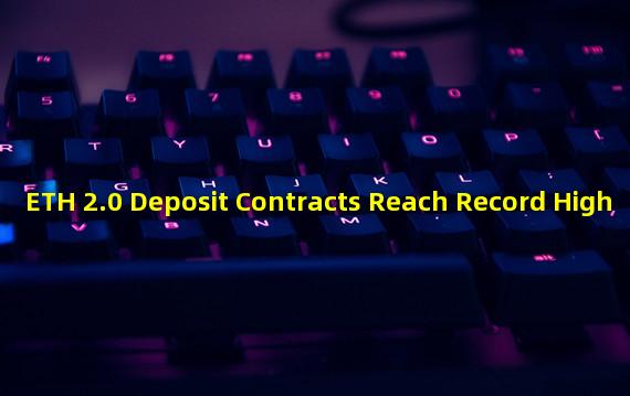 ETH 2.0 Deposit Contracts Reach Record High