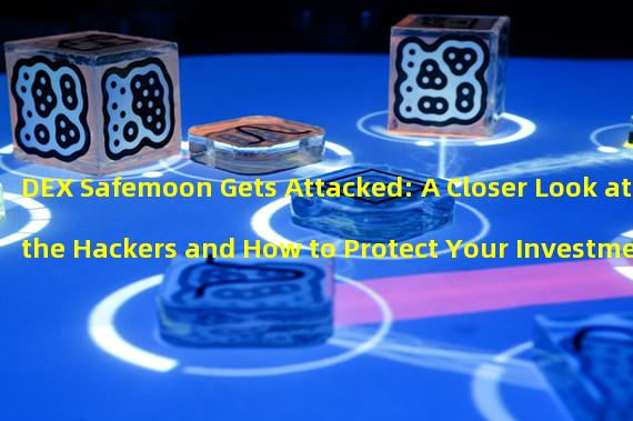 DEX Safemoon Gets Attacked: A Closer Look at the Hackers and How to Protect Your Investments