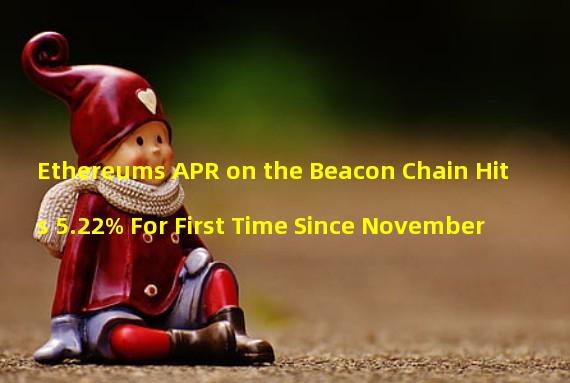 Ethereums APR on the Beacon Chain Hits 5.22% For First Time Since November