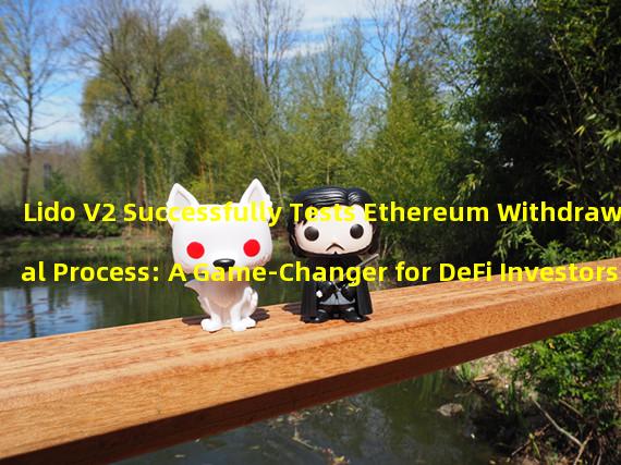 Lido V2 Successfully Tests Ethereum Withdrawal Process: A Game-Changer for DeFi Investors