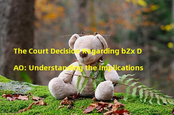 The Court Decision Regarding bZx DAO: Understanding the Implications