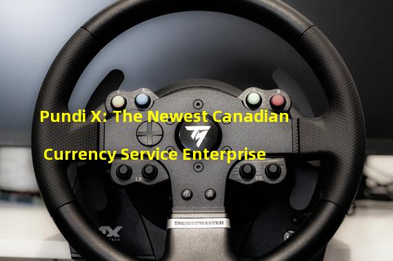 Pundi X: The Newest Canadian Currency Service Enterprise 