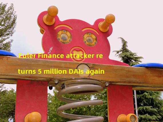 Euler Finance attacker returns 5 million DAIs again