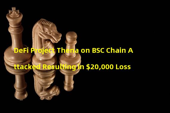 DeFi Project Thena on BSC Chain Attacked Resulting in $20,000 Loss