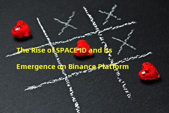 The Rise of SPACE ID and Its Emergence on Binance Platform