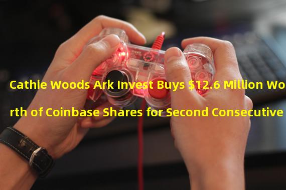 Cathie Woods Ark Invest Buys $12.6 Million Worth of Coinbase Shares for Second Consecutive Day