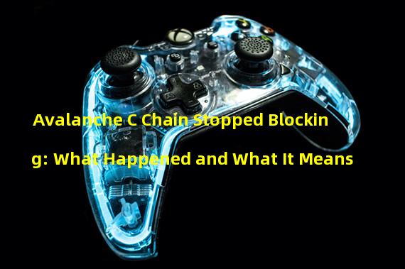 Avalanche C Chain Stopped Blocking: What Happened and What It Means