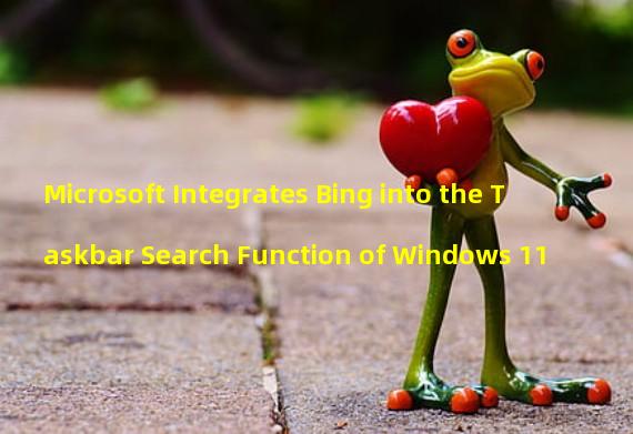 Microsoft Integrates Bing into the Taskbar Search Function of Windows 11