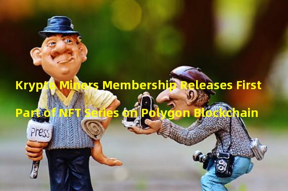 Krypto Miners Membership Releases First Part of NFT Series on Polygon Blockchain