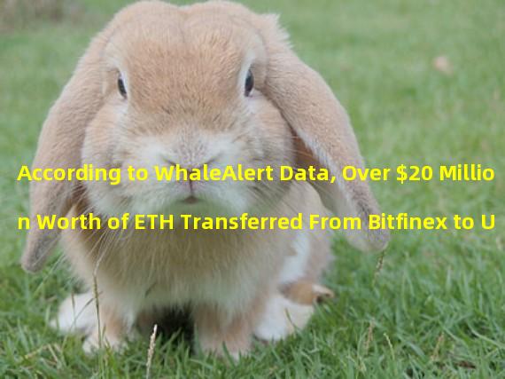 According to WhaleAlert Data, Over $20 Million Worth of ETH Transferred From Bitfinex to Unknown Wallets
