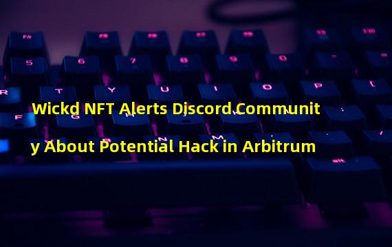 Wickd NFT Alerts Discord Community About Potential Hack in Arbitrum