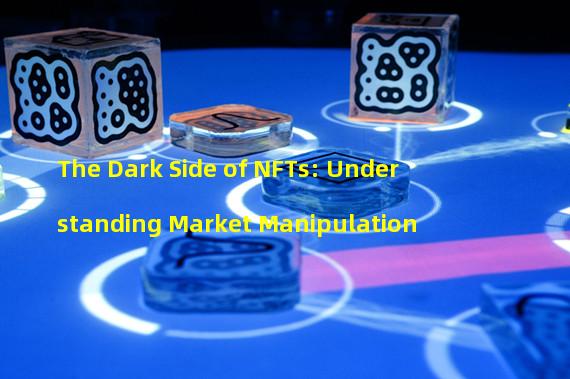 The Dark Side of NFTs: Understanding Market Manipulation