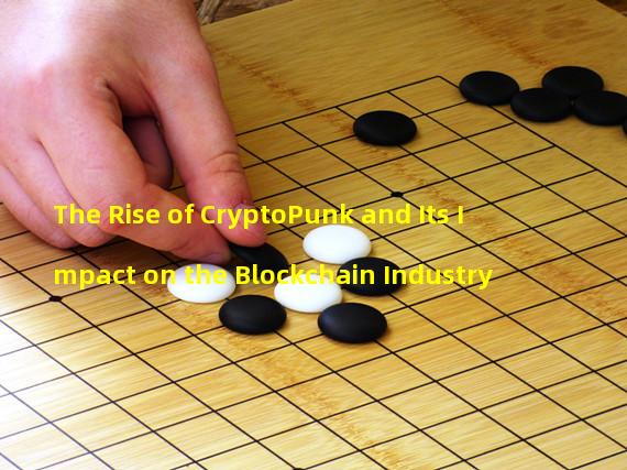 The Rise of CryptoPunk and Its Impact on the Blockchain Industry 