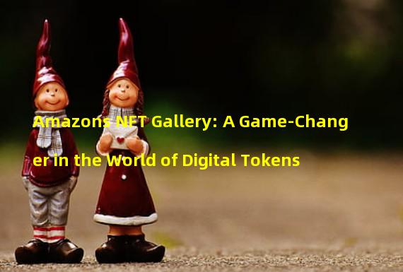 Amazons NFT Gallery: A Game-Changer in the World of Digital Tokens