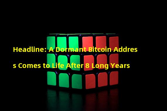 Headline: A Dormant Bitcoin Address Comes to Life After 8 Long Years
