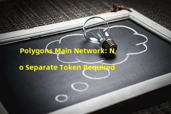 Polygons Main Network: No Separate Token Required