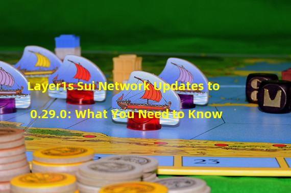Layer1s Sui Network Updates to 0.29.0: What You Need to Know