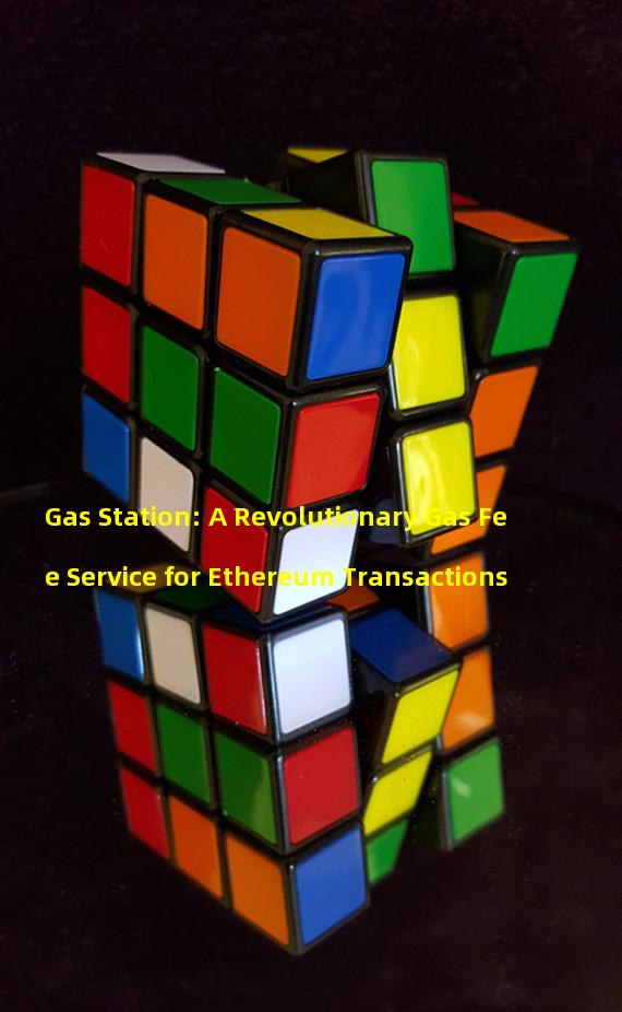 Gas Station: A Revolutionary Gas Fee Service for Ethereum Transactions