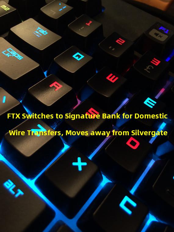 FTX Switches to Signature Bank for Domestic Wire Transfers, Moves away from Silvergate