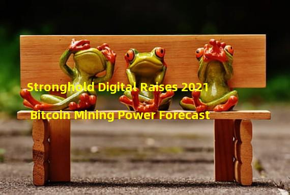 Stronghold Digital Raises 2021 Bitcoin Mining Power Forecast
