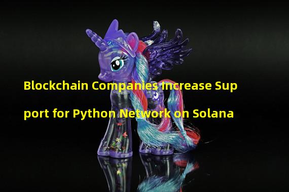 Blockchain Companies Increase Support for Python Network on Solana