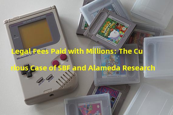 Legal Fees Paid with Millions: The Curious Case of SBF and Alameda Research