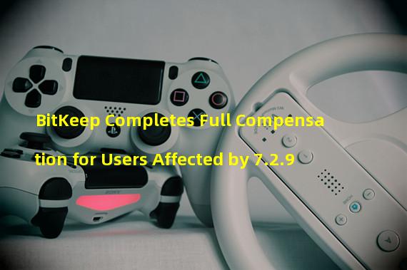 BitKeep Completes Full Compensation for Users Affected by 7.2.9