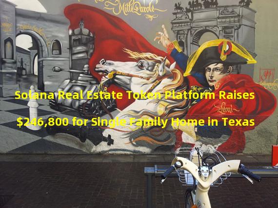 Solana Real Estate Token Platform Raises $246,800 for Single Family Home in Texas
