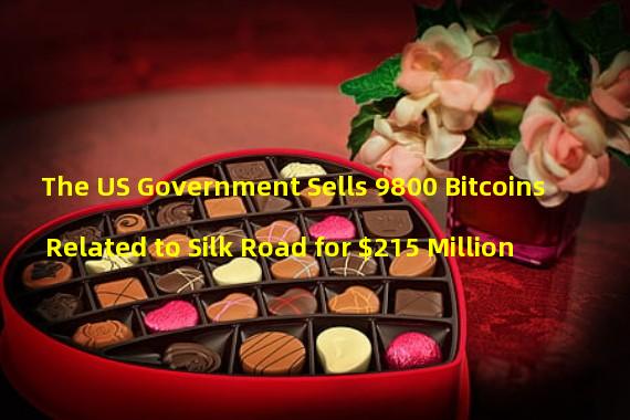 The US Government Sells 9800 Bitcoins Related to Silk Road for $215 Million