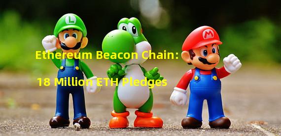 Ethereum Beacon Chain: 18 Million ETH Pledges