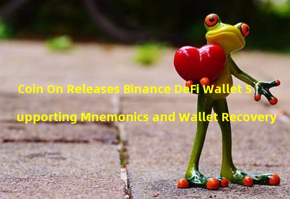 Coin On Releases Binance DeFi Wallet Supporting Mnemonics and Wallet Recovery