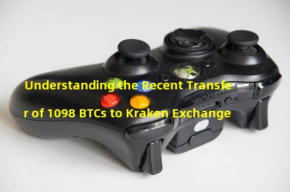 Understanding the Recent Transfer of 1098 BTCs to Kraken Exchange