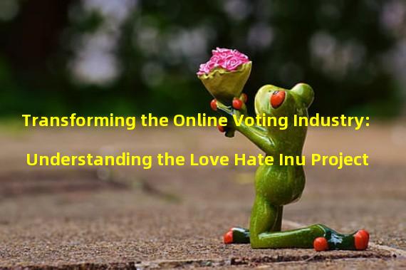 Transforming the Online Voting Industry: Understanding the Love Hate Inu Project