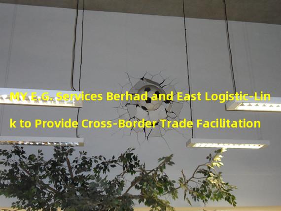 MY E.G. Services Berhad and East Logistic-Link to Provide Cross-Border Trade Facilitation Services on Blockchain Platform